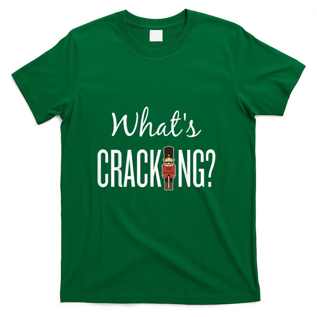 Whats Cracking T-shirt - Funny Nutcracker Christmas Gift