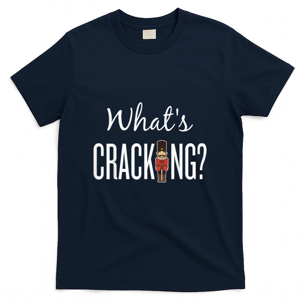 Whats Cracking T-shirt - Funny Nutcracker Christmas Gift