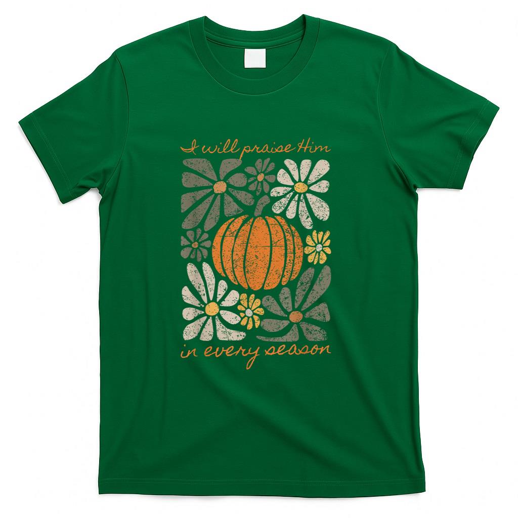I Will Praise Him In Every Season Pumpkin Autumn Fall Jesus T-Shirt