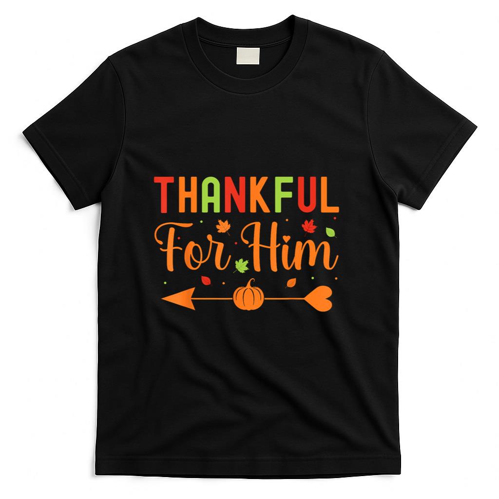 Thankful for Him Couples Fall Matching Couple Thanksgiving T-Shirt