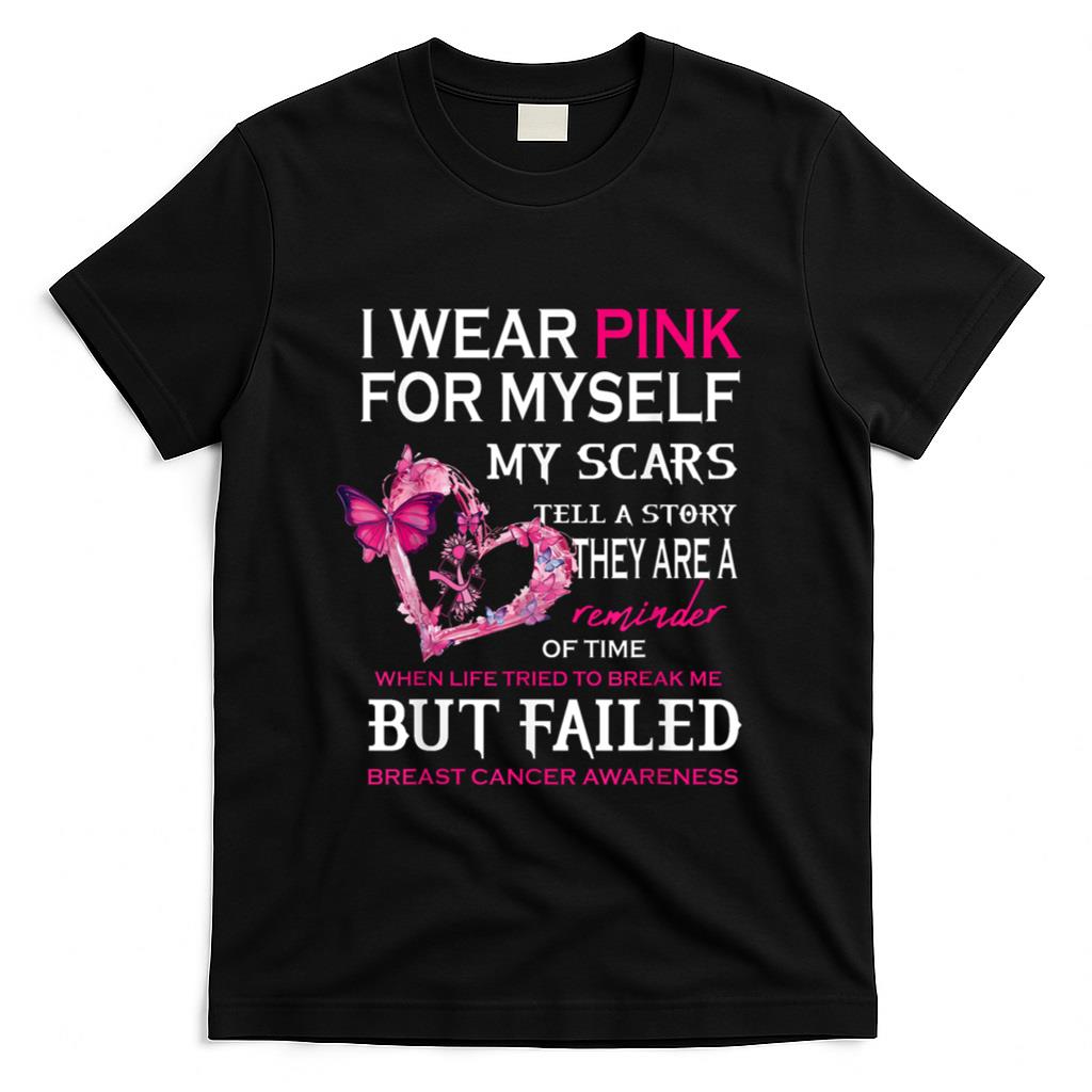 I Wear Pink For Myself My Scars But Failed Breast Cancer Tee T-Shirt