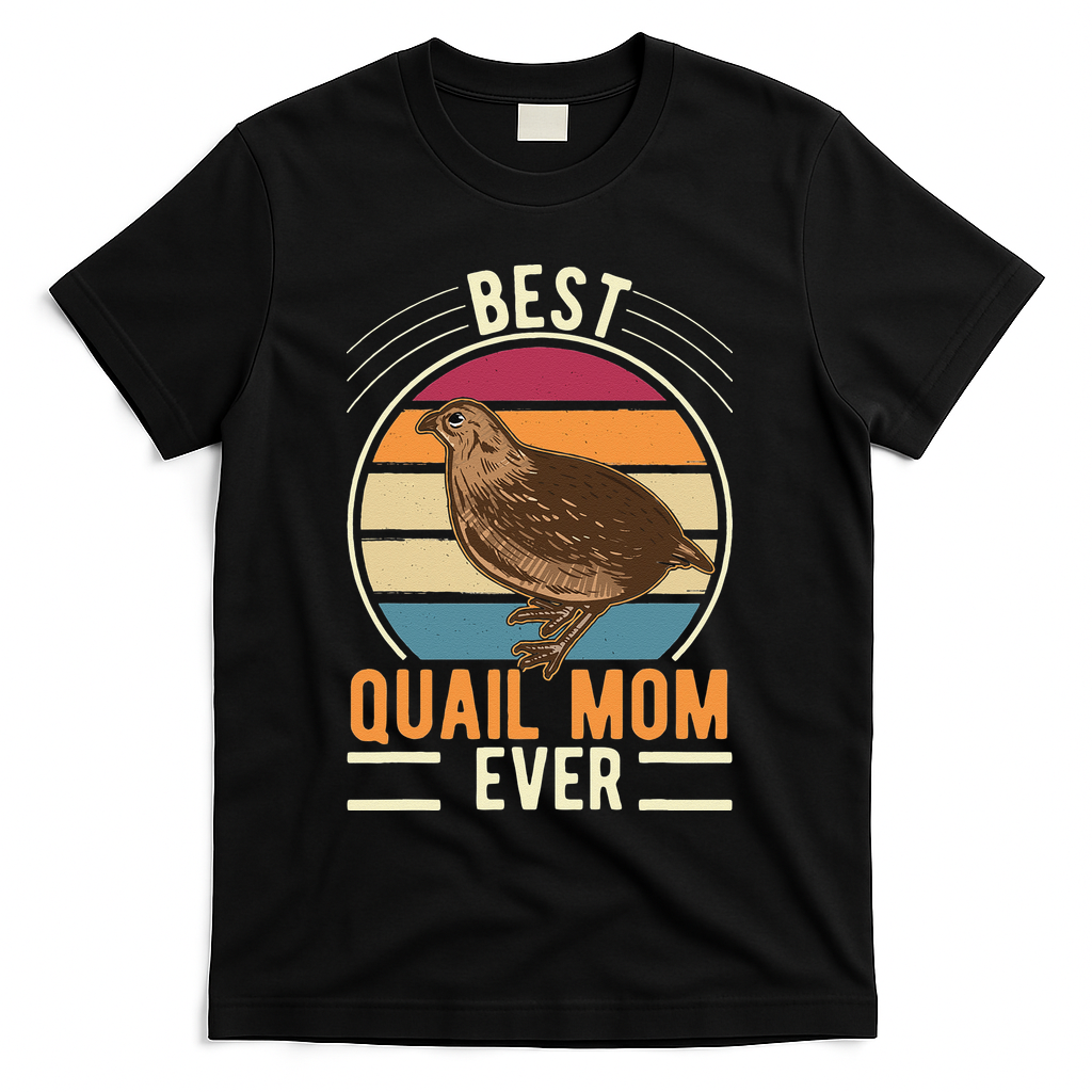 Best Quail Mom Ever Quail Quail Farmers Quail T-Shirt
