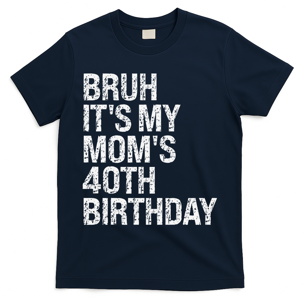 Bruh ItS My Queen MomS 40th Birthday Omg Crown Happy Funny T-Shirt