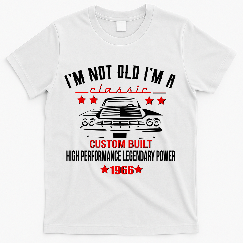 60th Birthday I'm Not Old I'm A Classic 1966 Custom Built High Performance Legendary Power T-Shirt - White