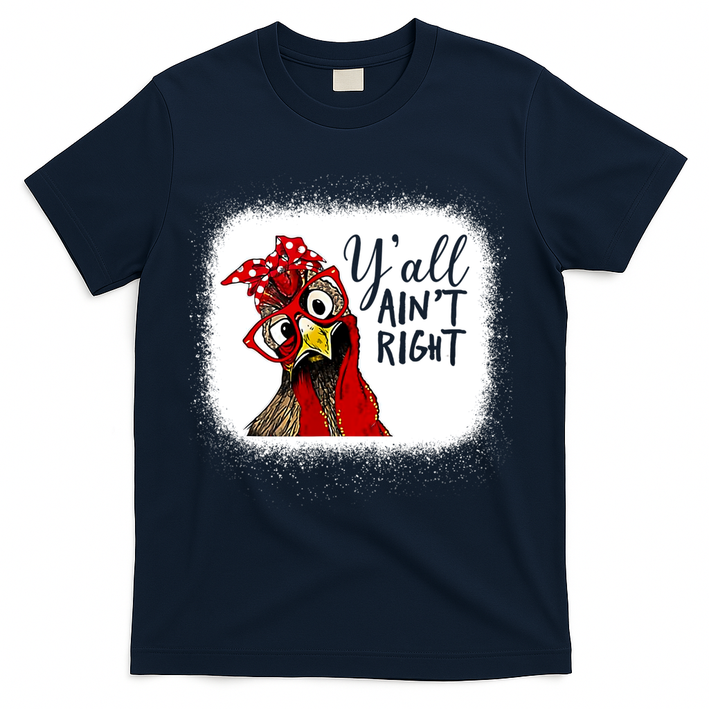 Y'all Ain't Right Funny Chicken Farmer T-Shirt