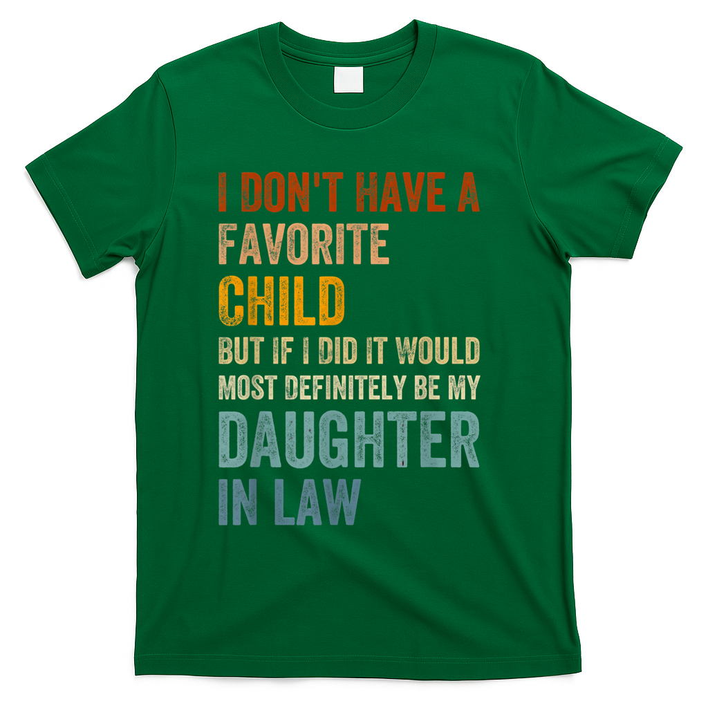 I Don't Have A Favorite Child But If I Did It Would Most T-Shirt