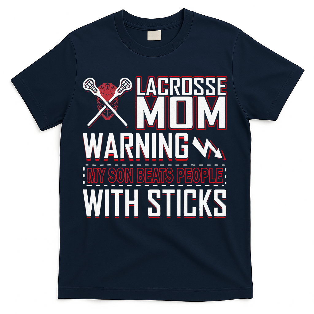 Warning My Son Beats People With Sticks Lacrosse Mom T-Shirt