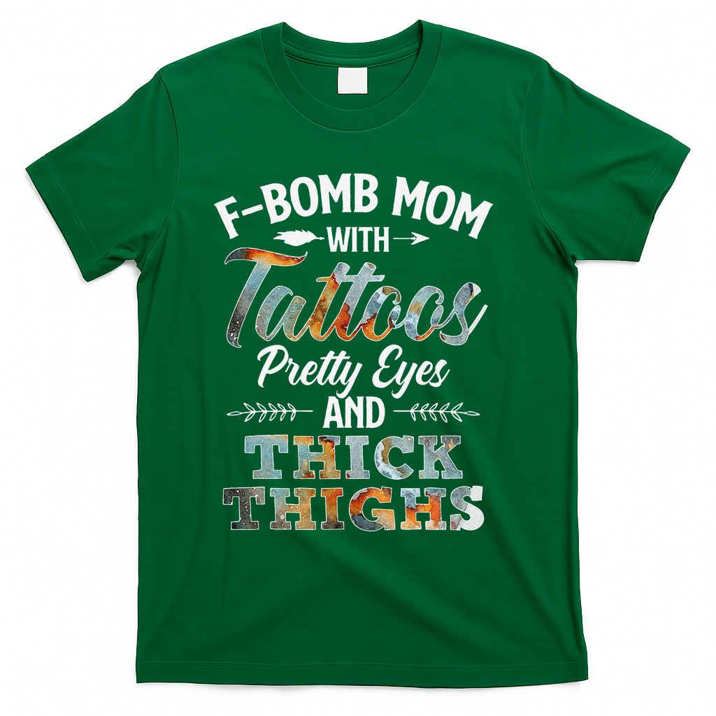 Funny FBomb Mom With Tattoos Pretty Eyes And Thick Thighs T-Shirt