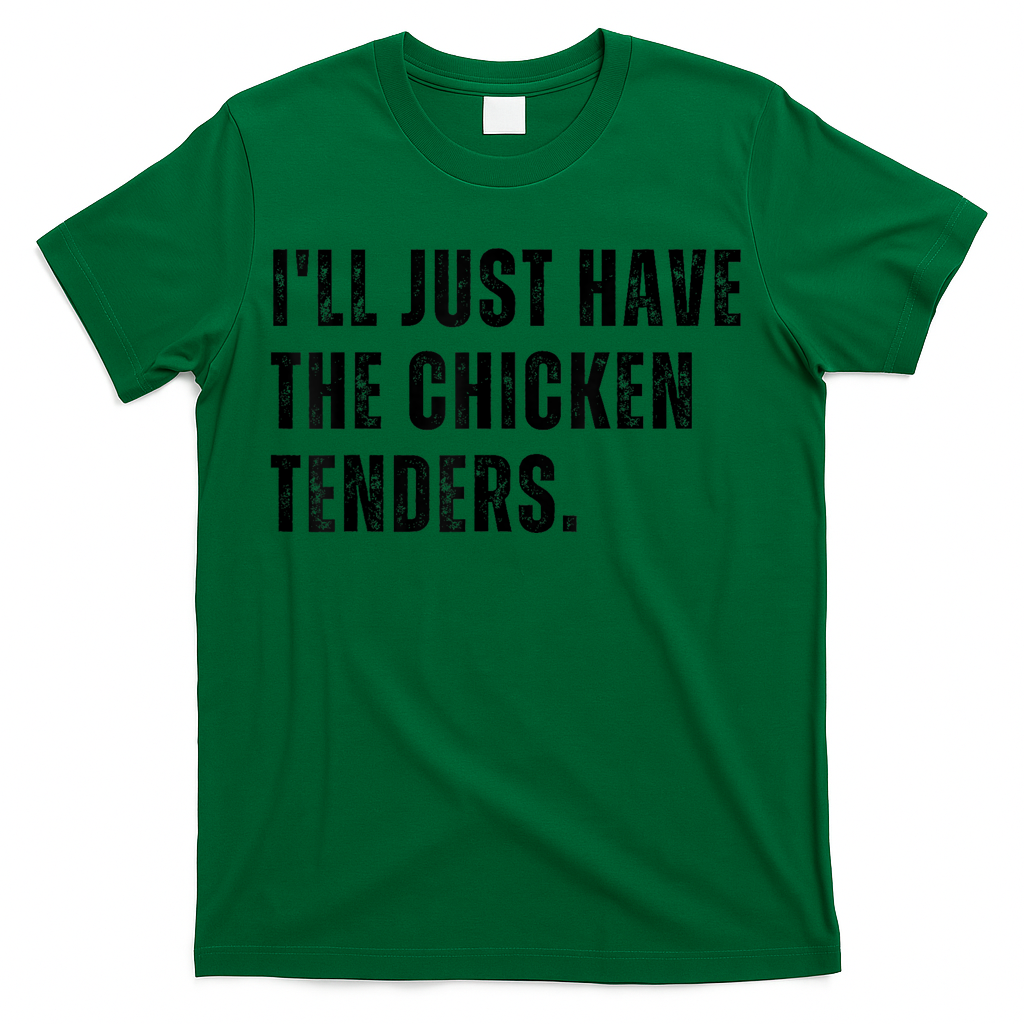 Ill Just Have The Chicken Tenders Funny Quote Saying T-Shirt