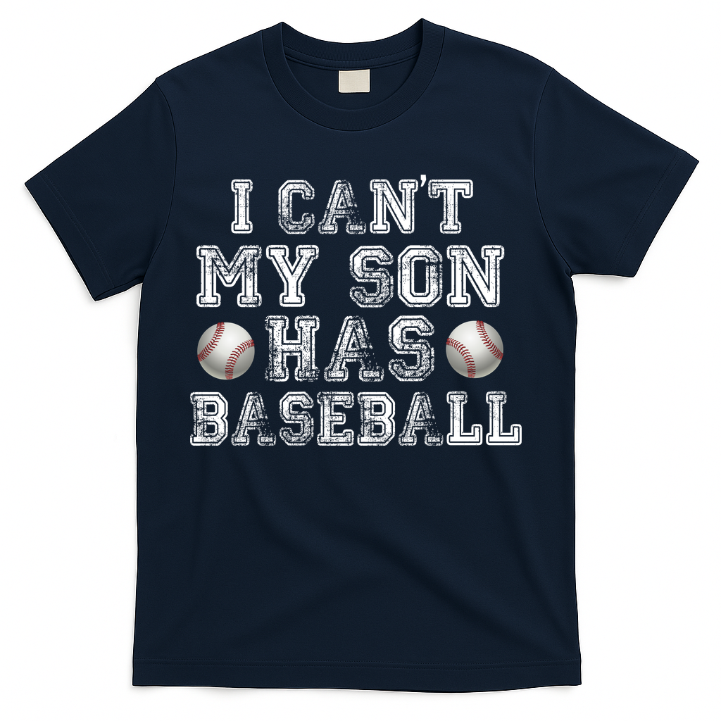 I Can't My Son Has Baseball T-Shirt