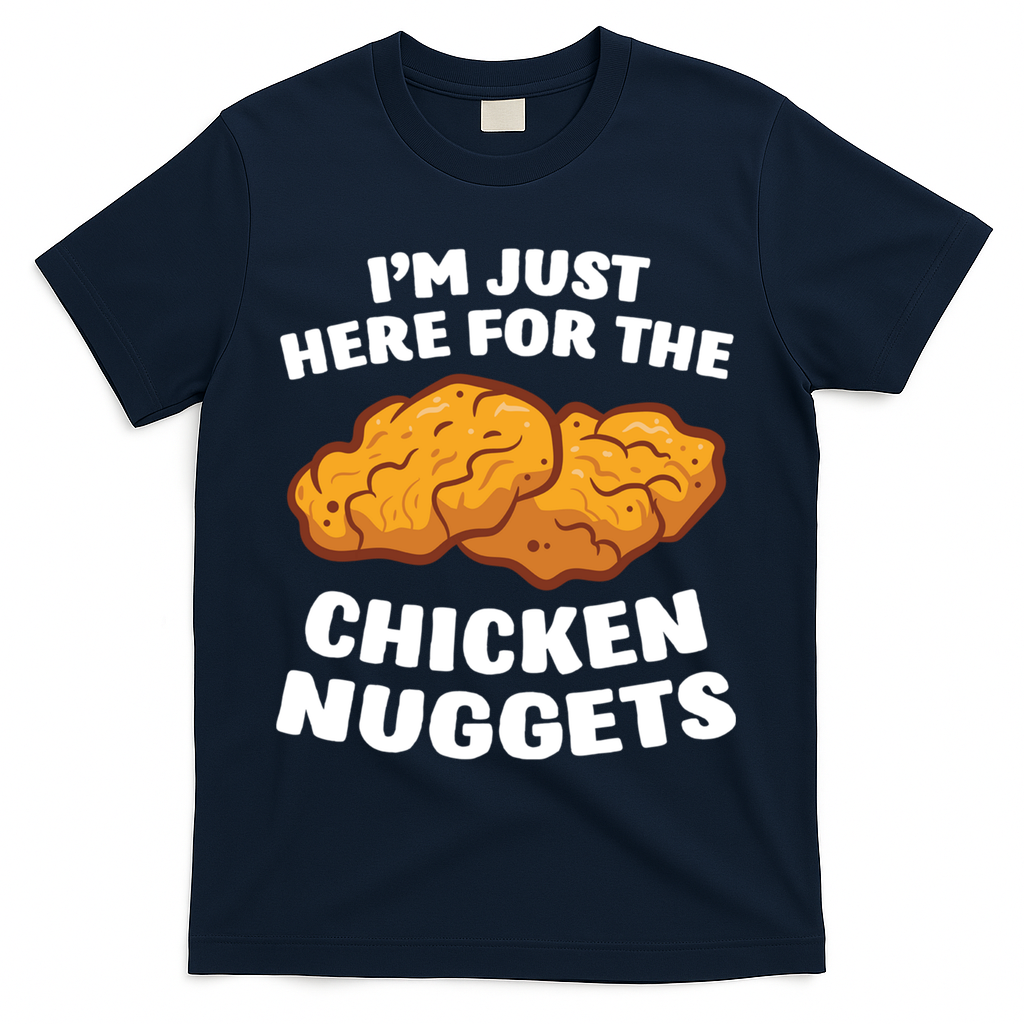 Chicken Nuggets Lover Im Just Here For The Chicken Nuggets T-Shirt