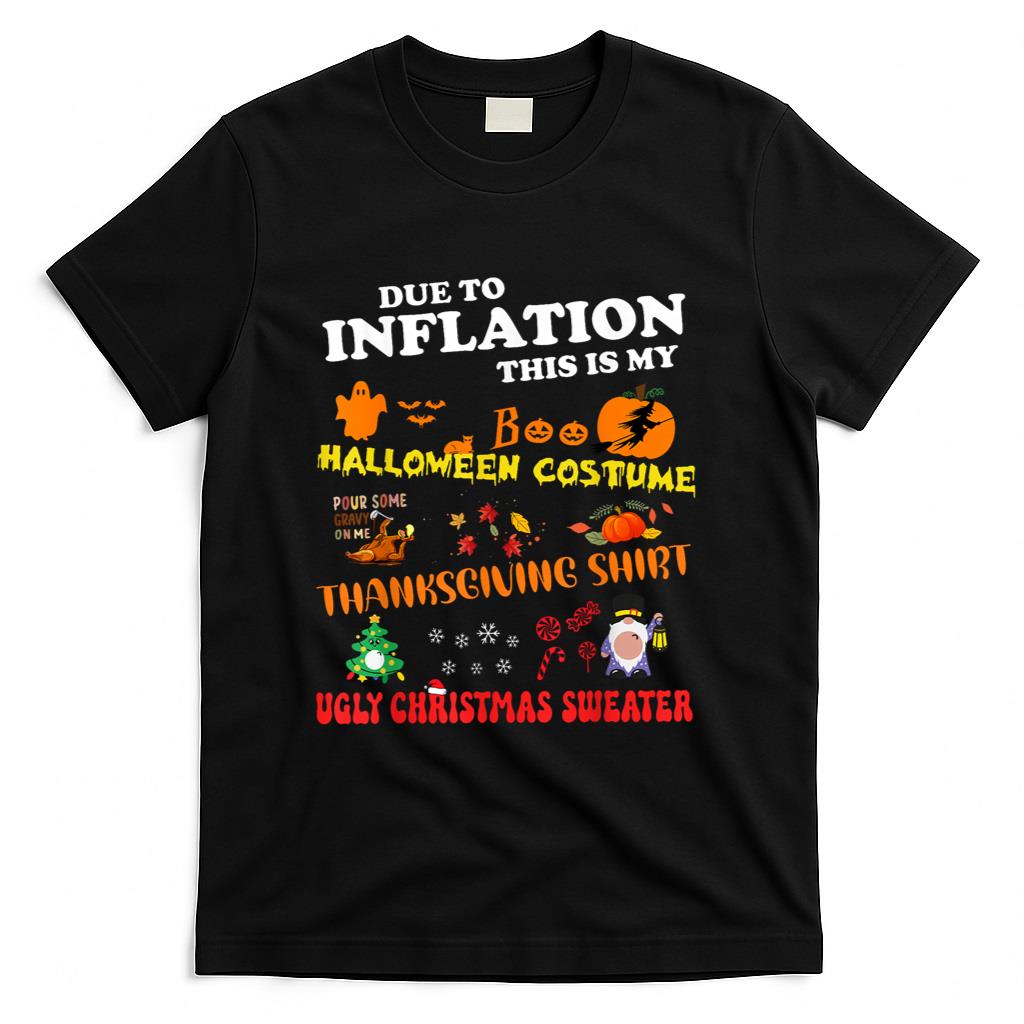 Due To Inflation This Is My Halloween Thanksgiving Christmas T-Shirt