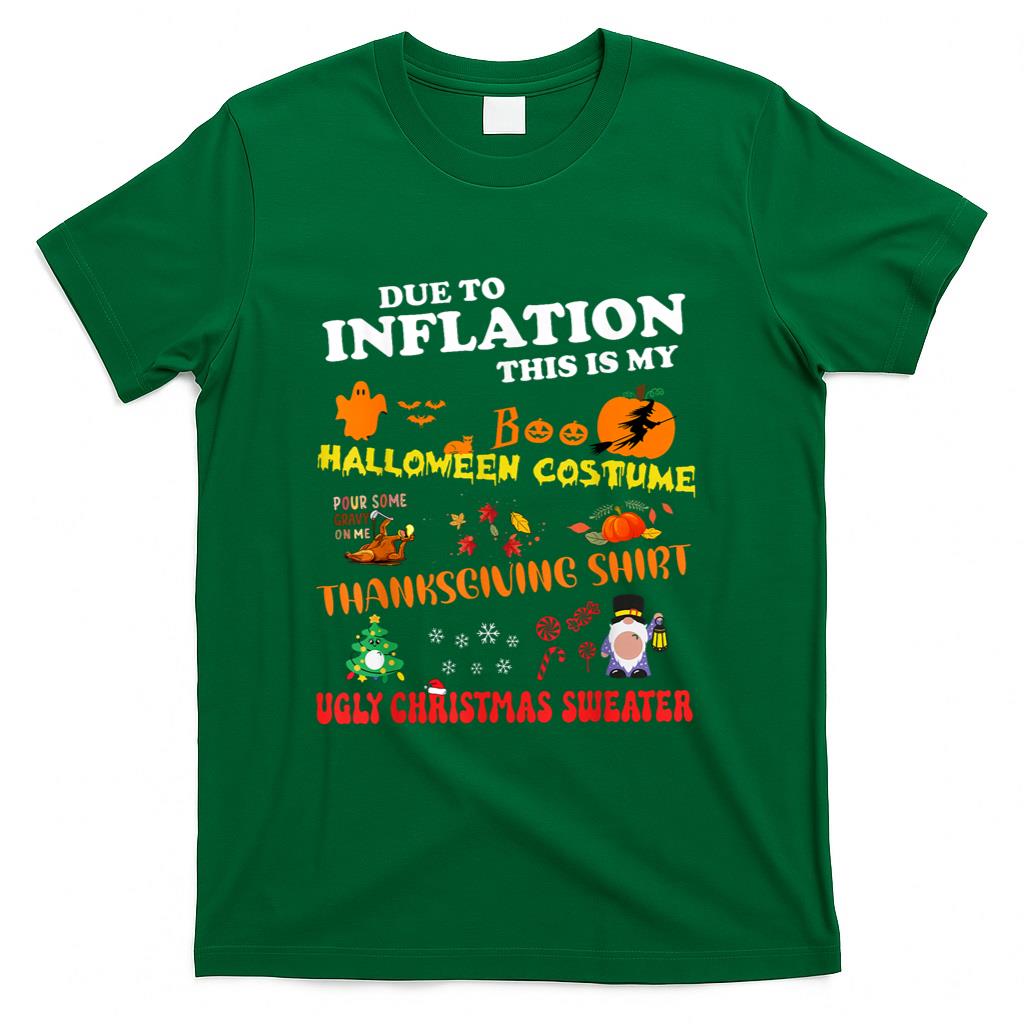 Due To Inflation This Is My Halloween Thanksgiving Christmas T-Shirt