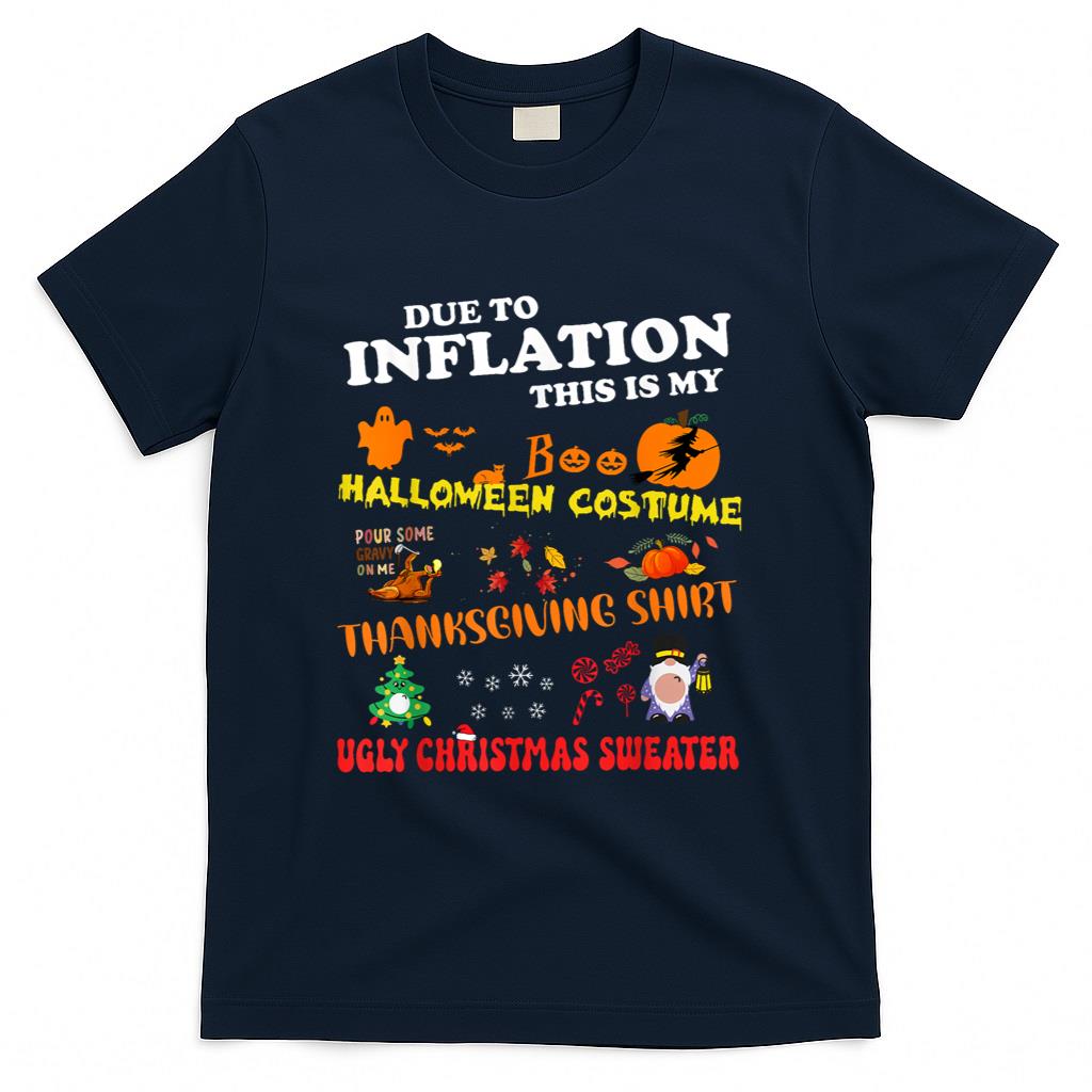 Due To Inflation This Is My Halloween Thanksgiving Christmas T-Shirt