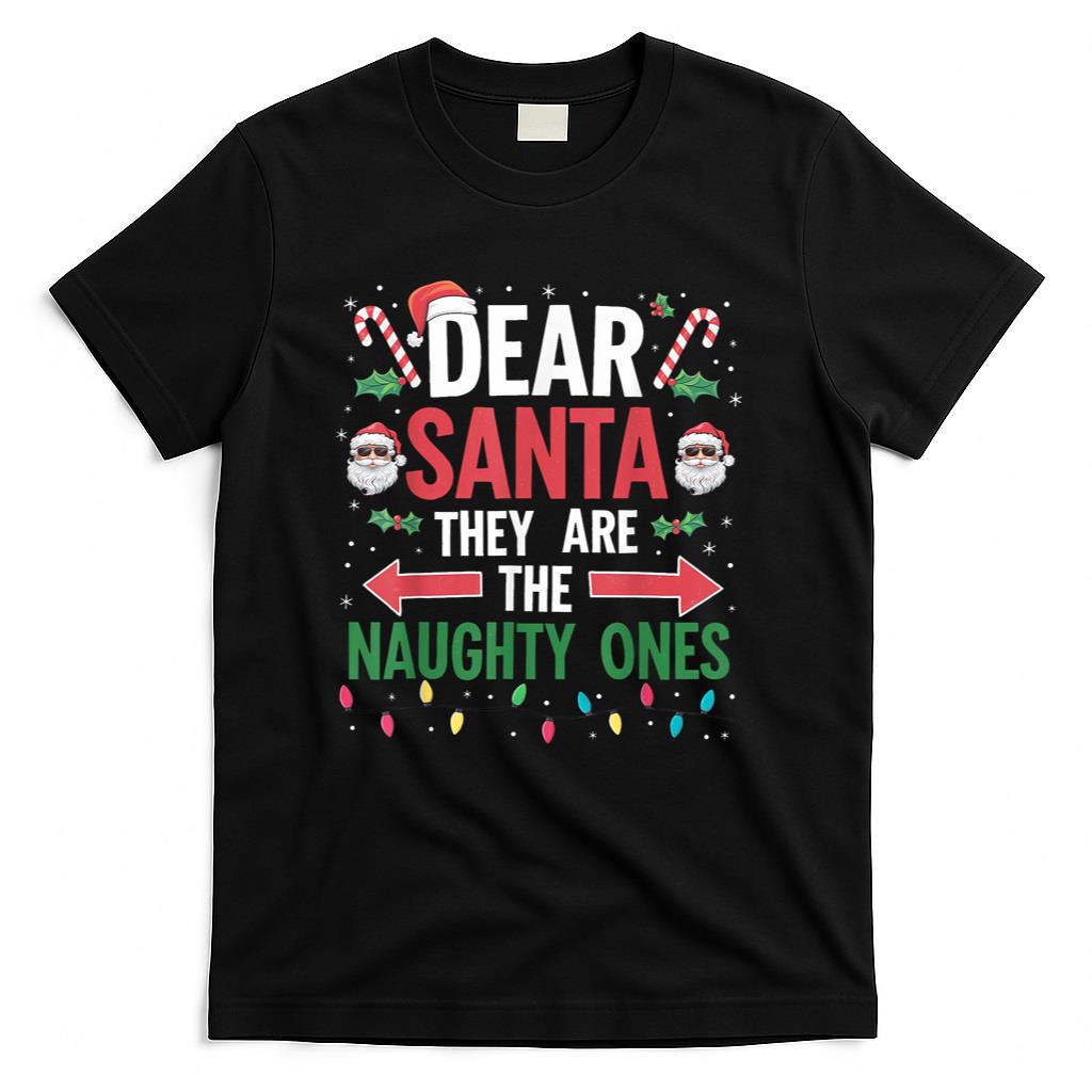 Dear Santa Naughty Ones Christmas Xmas Gifts Men Women Kid T-Shirt