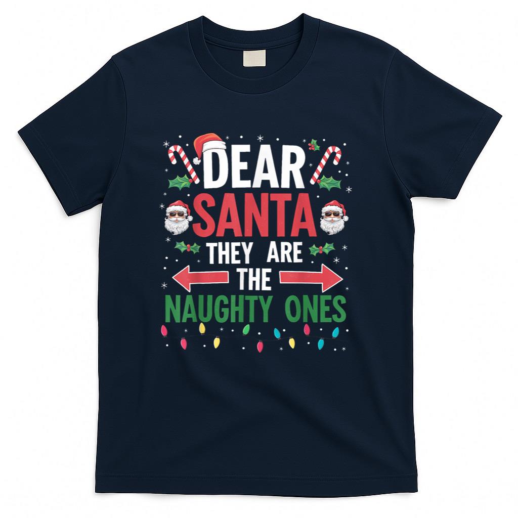 Dear Santa Naughty Ones Christmas Xmas Gifts Men Women Kid T-Shirt
