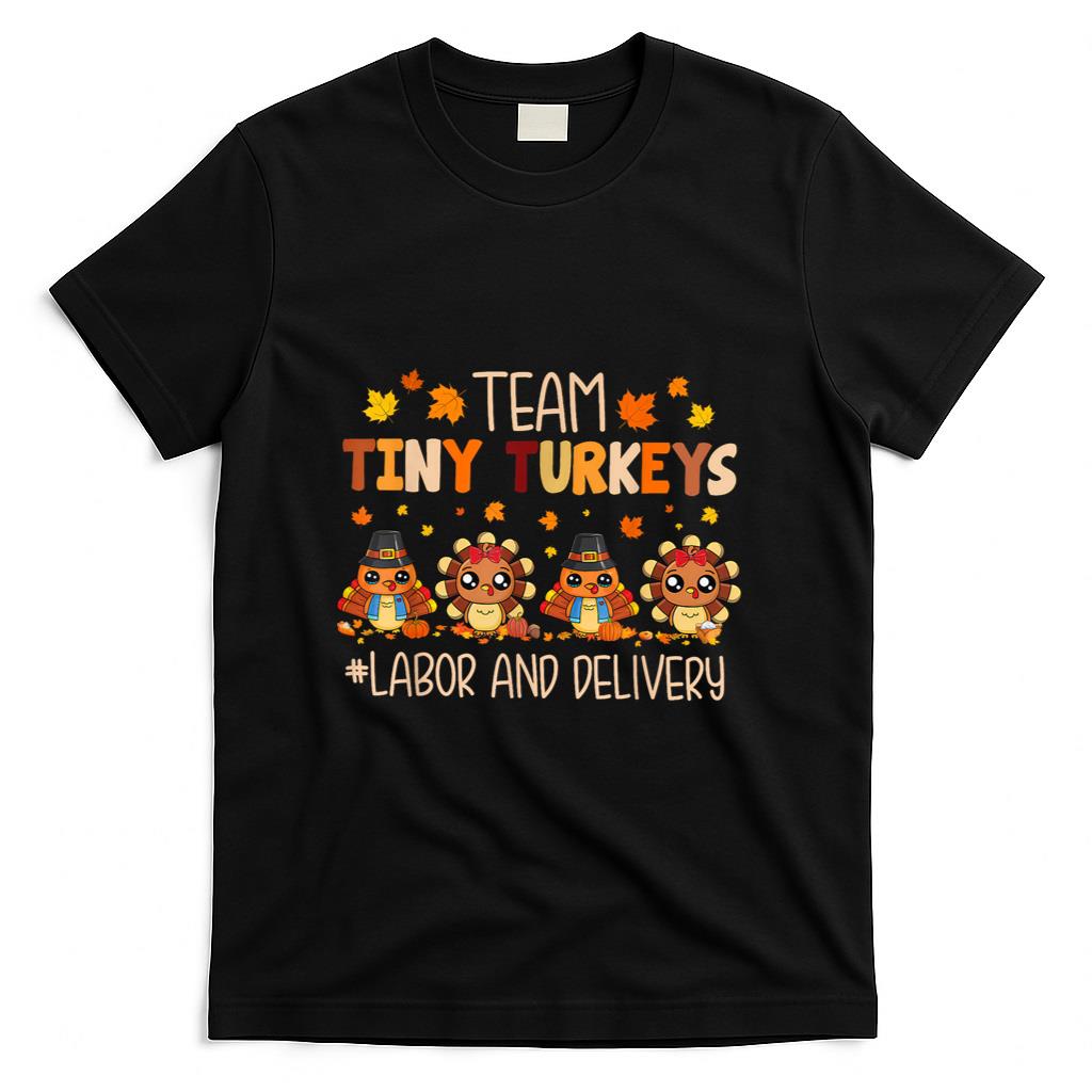 Team Tiny Turkeys Labor And Delivery Nurse Fall Thanksgiving T-Shirt
