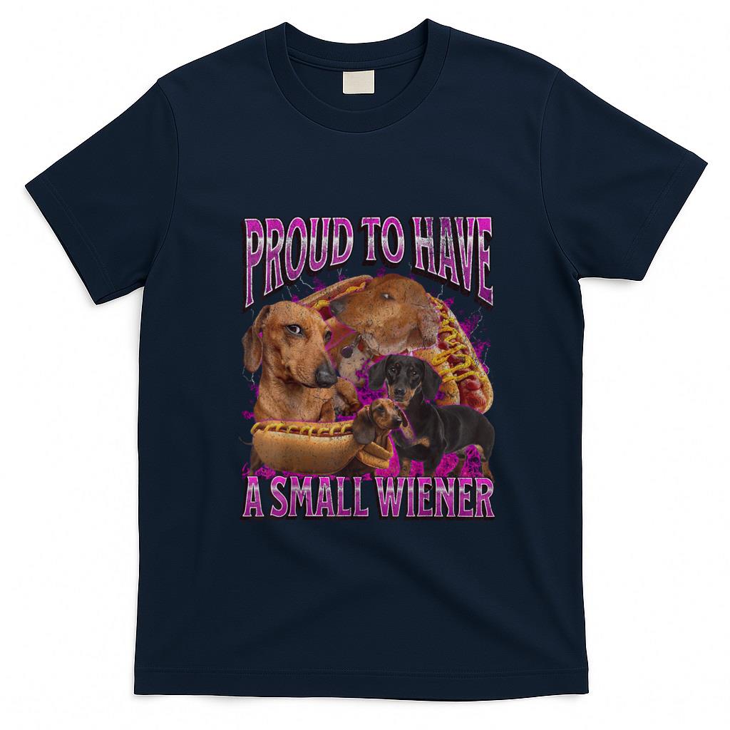 Funny Tees - Proud To Have A Small Wiener Funny Offensive Dachshund T-Shirt