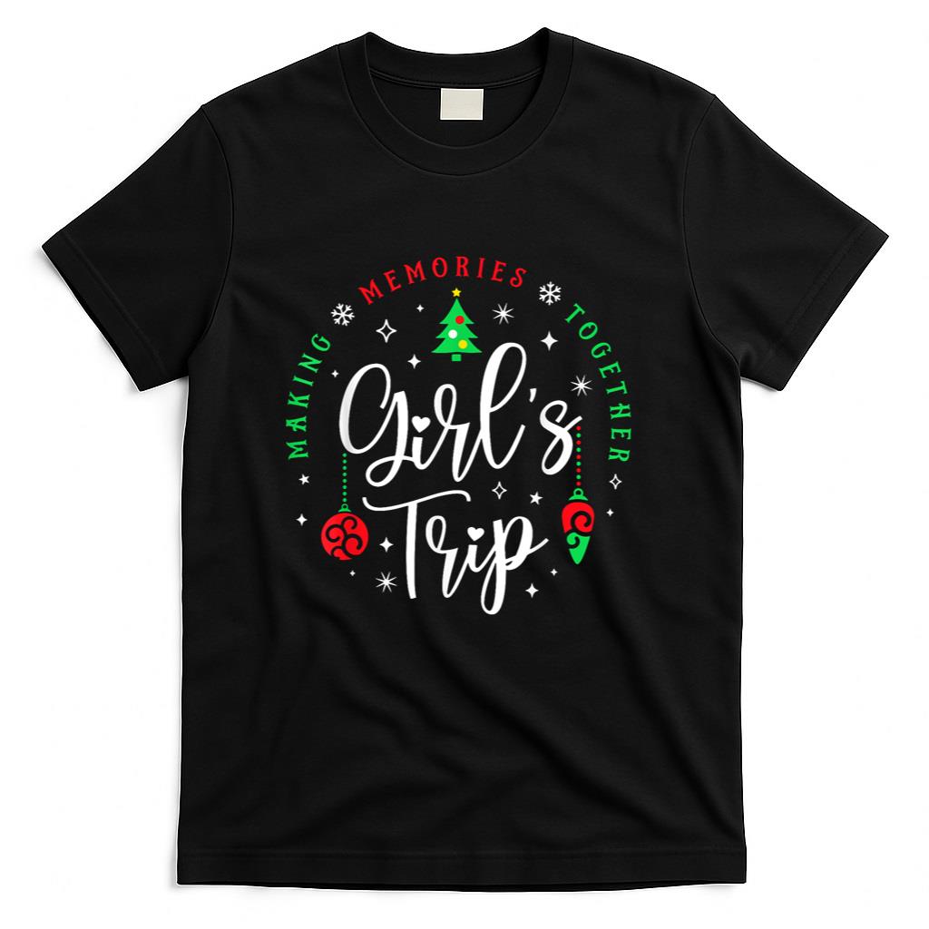 Christmas Girls Trip Making Memories Together Sisters Trip T-Shirt