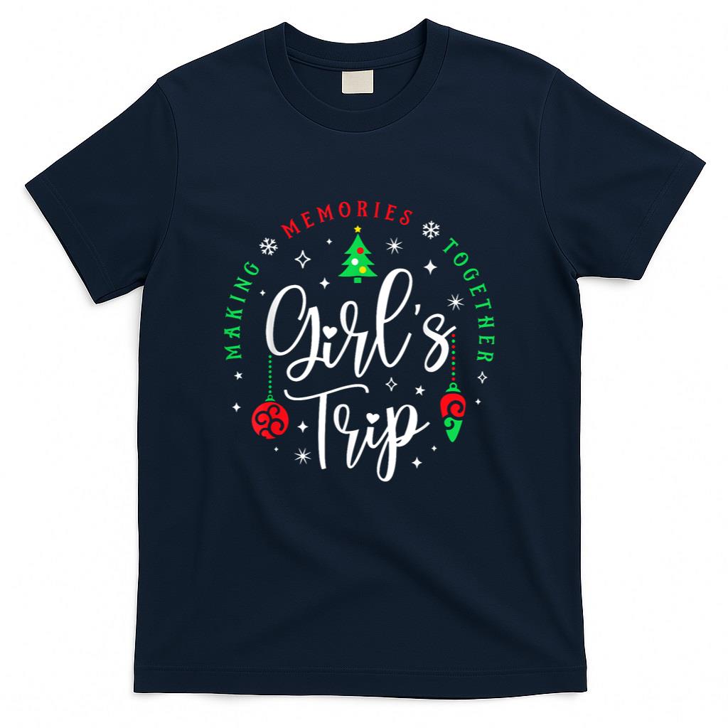 Christmas Girls Trip Making Memories Together Sisters Trip T-Shirt