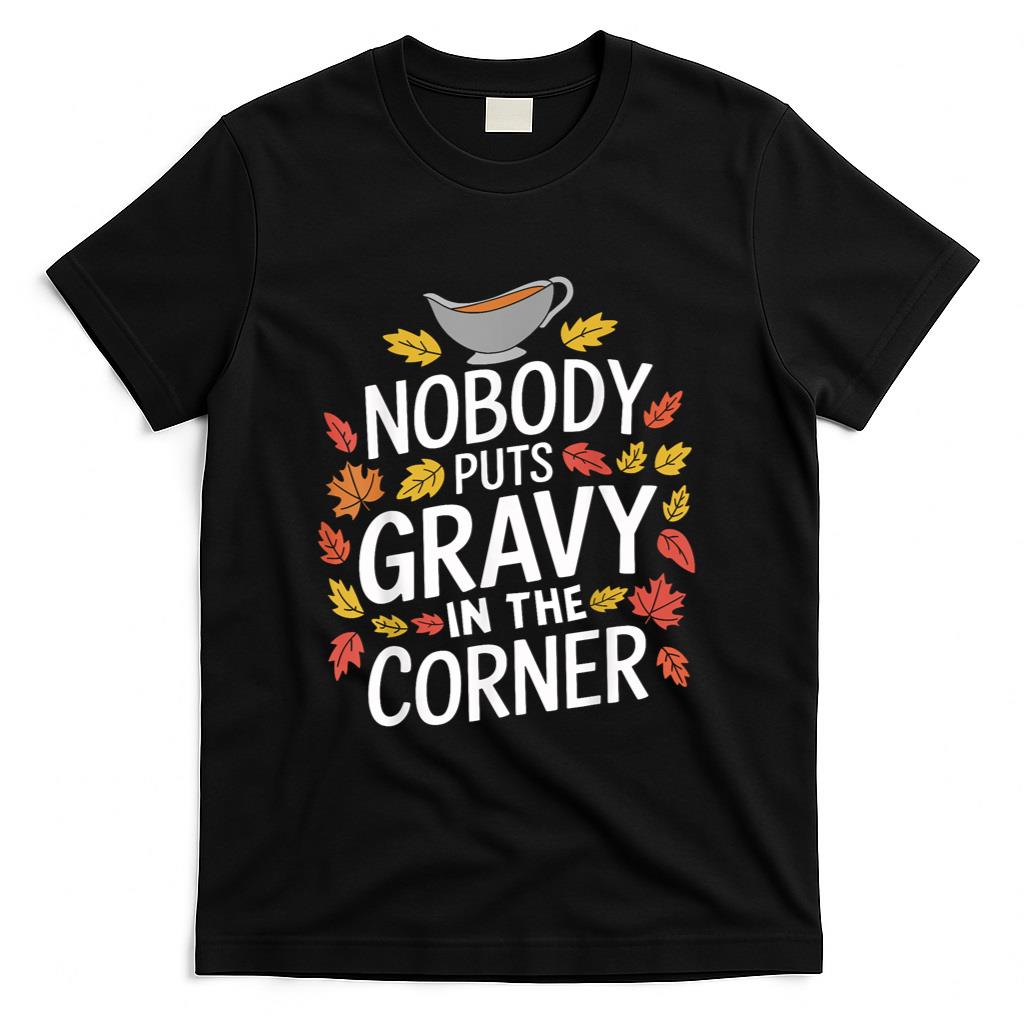 Funny Thanksgiving Nobody Puts Gravy In The Corner T-Shirt