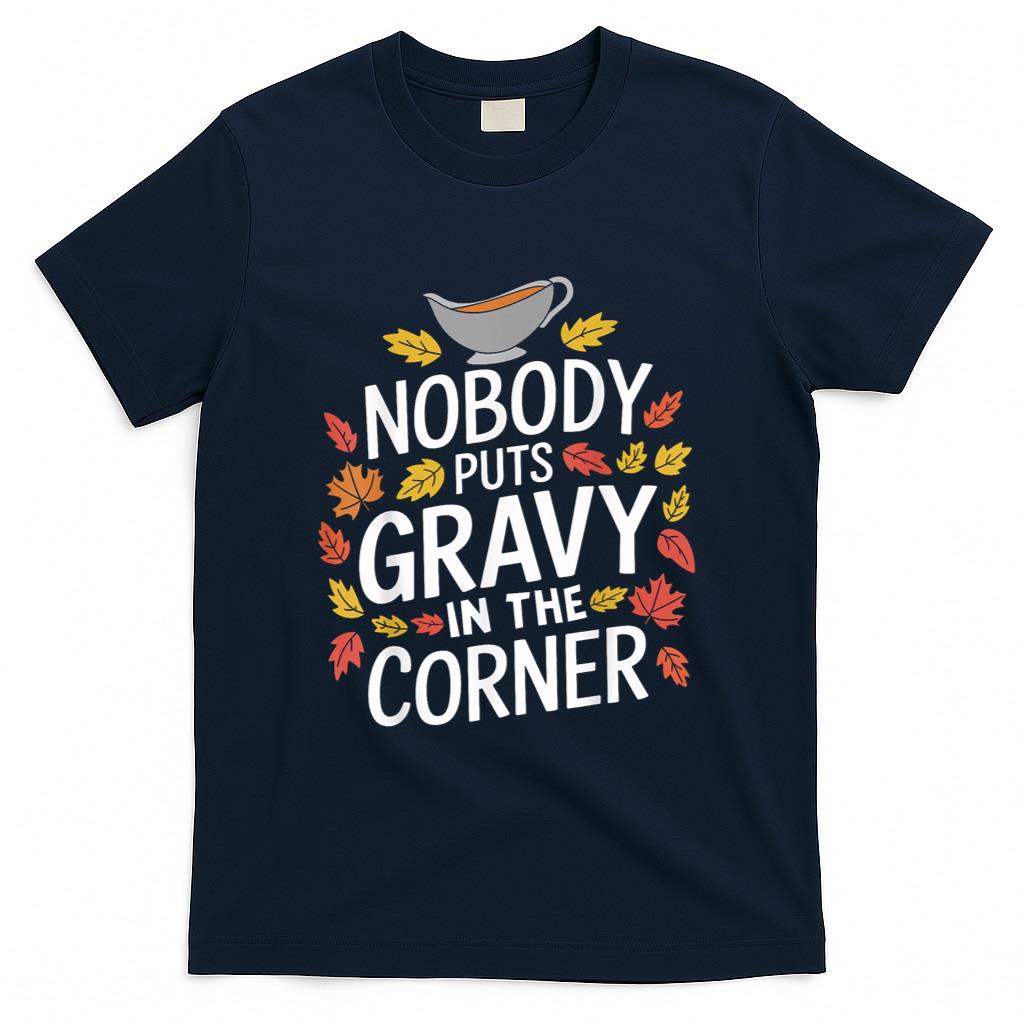 Funny Thanksgiving Nobody Puts Gravy In The Corner T-Shirt