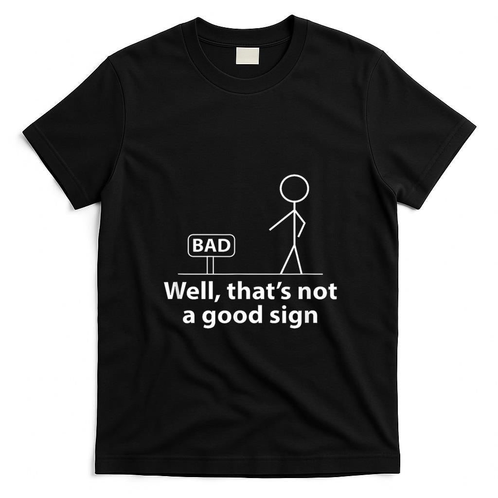 Funny Tees - Well Thats Not A Good Sign Funny Shirt for Men Funny Graphic T-Shirt