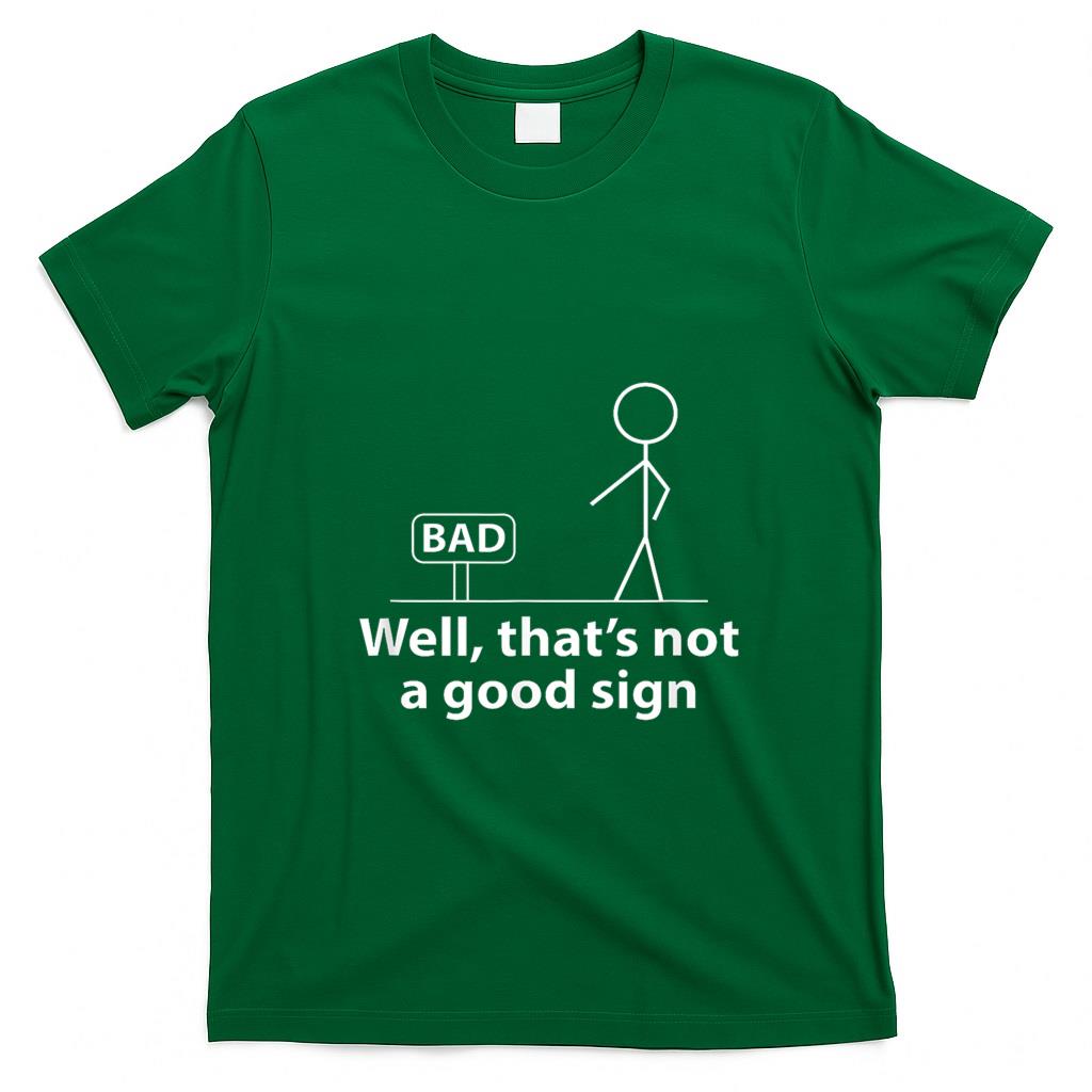Funny Tees - Well Thats Not A Good Sign Funny Shirt for Men Funny Graphic T-Shirt
