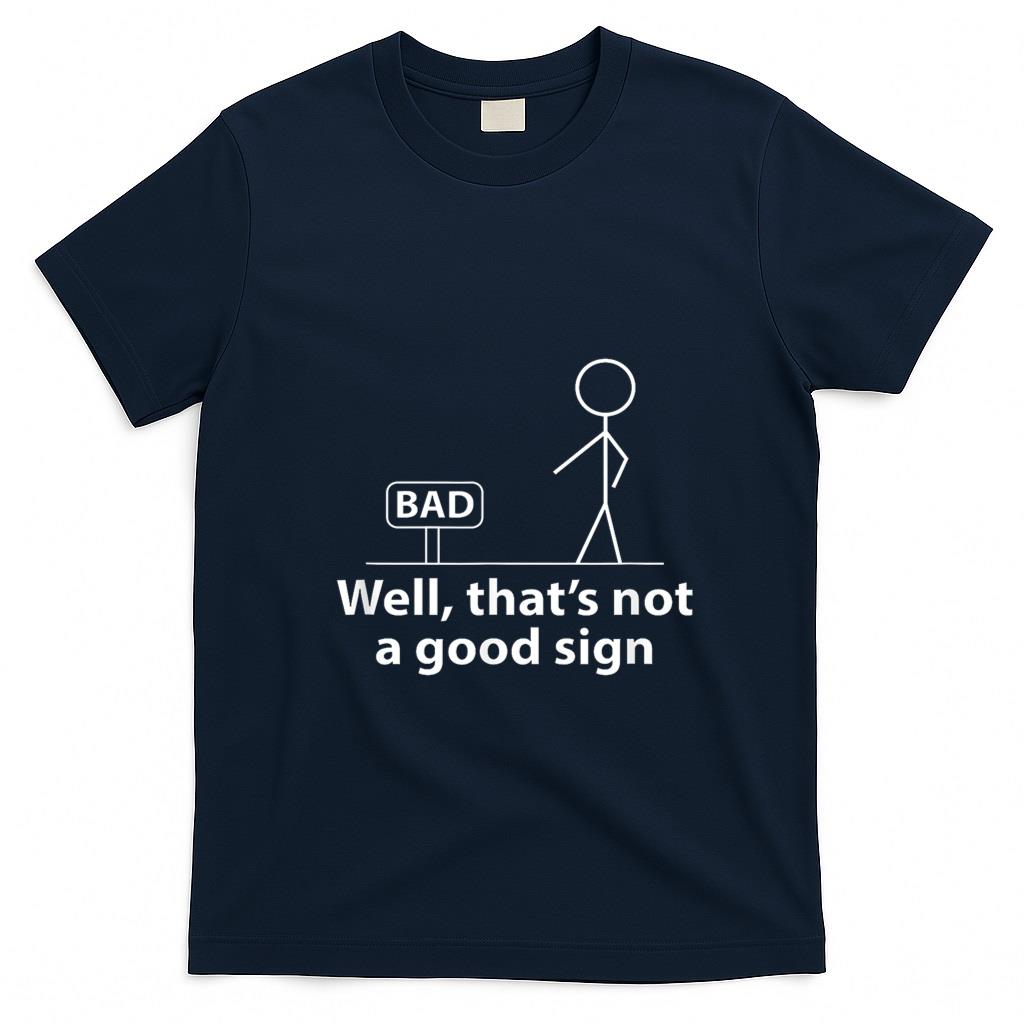 Funny Tees - Well Thats Not A Good Sign Funny Shirt for Men Funny Graphic T-Shirt