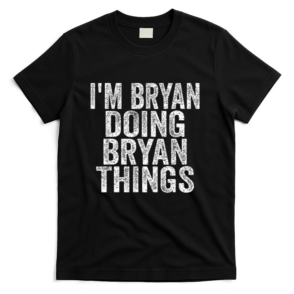 Im Bryan Doing Bryan Things Funny Saying Christmas Gifts T-Shirt