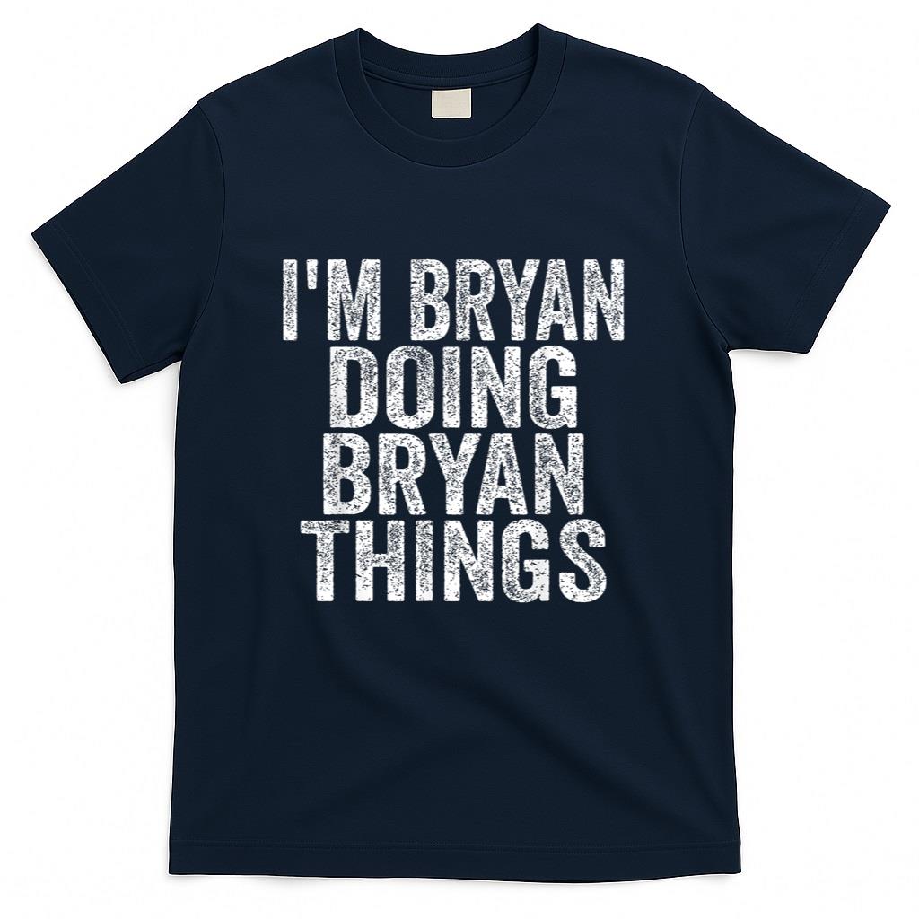 Im Bryan Doing Bryan Things Funny Saying Christmas Gifts T-Shirt