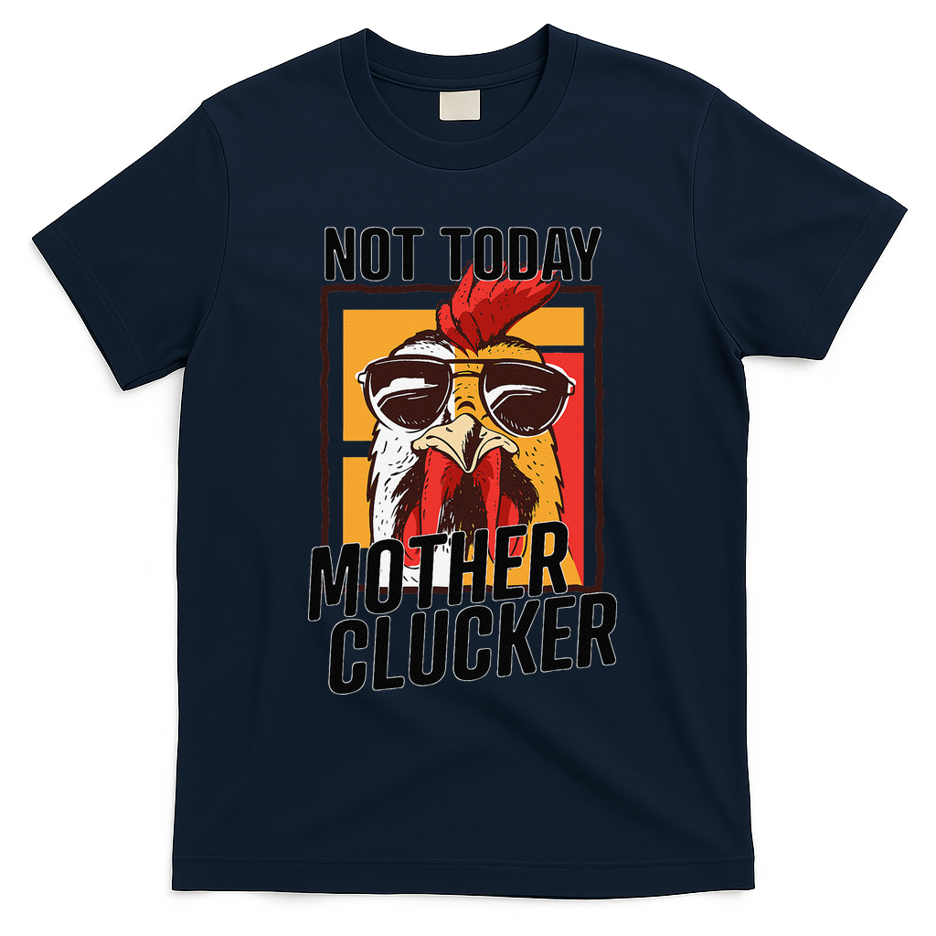 Not Today Mother Clucker Cool Chicken Lover Pun Farming T-Shirt