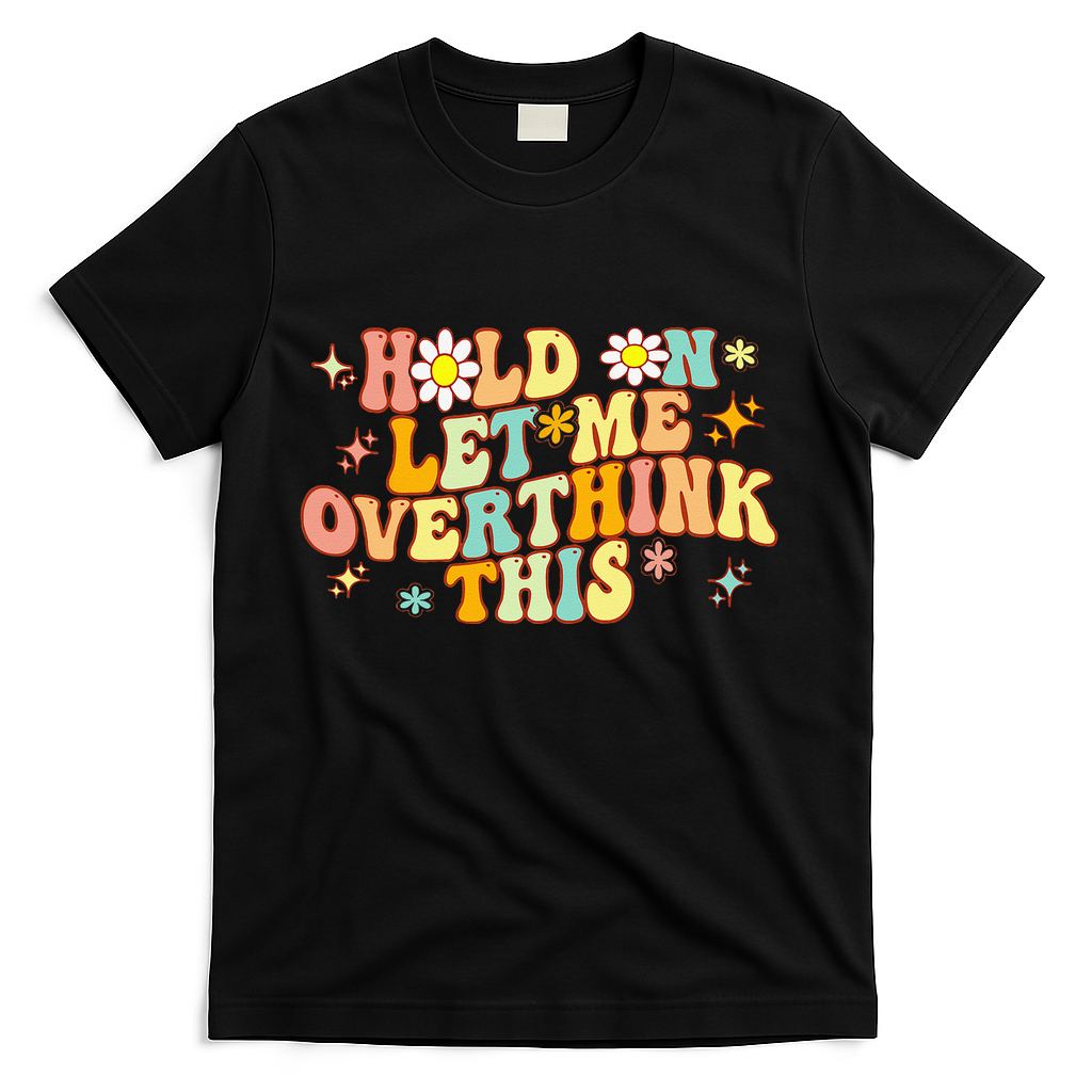 Groovy Hold On Let Me Overthink This Funny Mom Overthinking T-Shirt