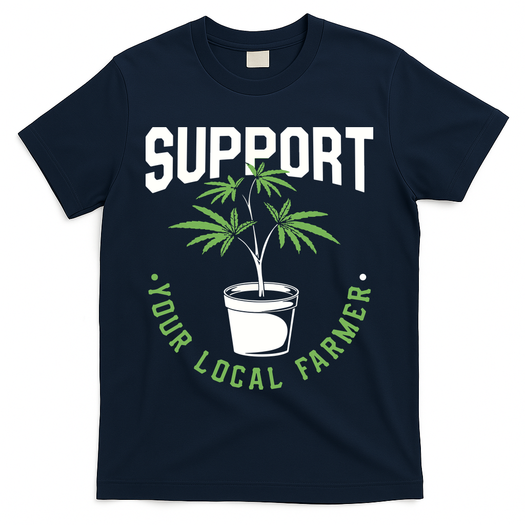 Funny Weed Gift Support Your Local Farmer Local Grower T-Shirt