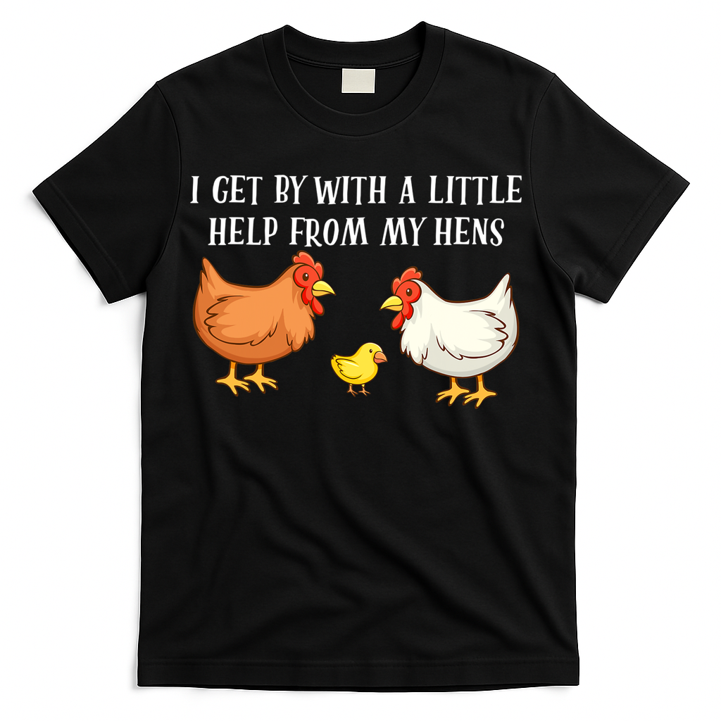 I Get By With A Little Help From My Hens Chicken Lovers T-Shirt