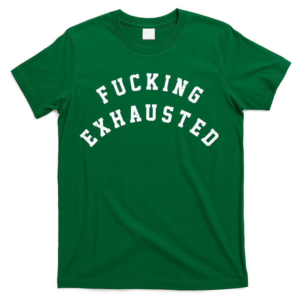 Fucking Exhausted Funny Humor T-Shirt