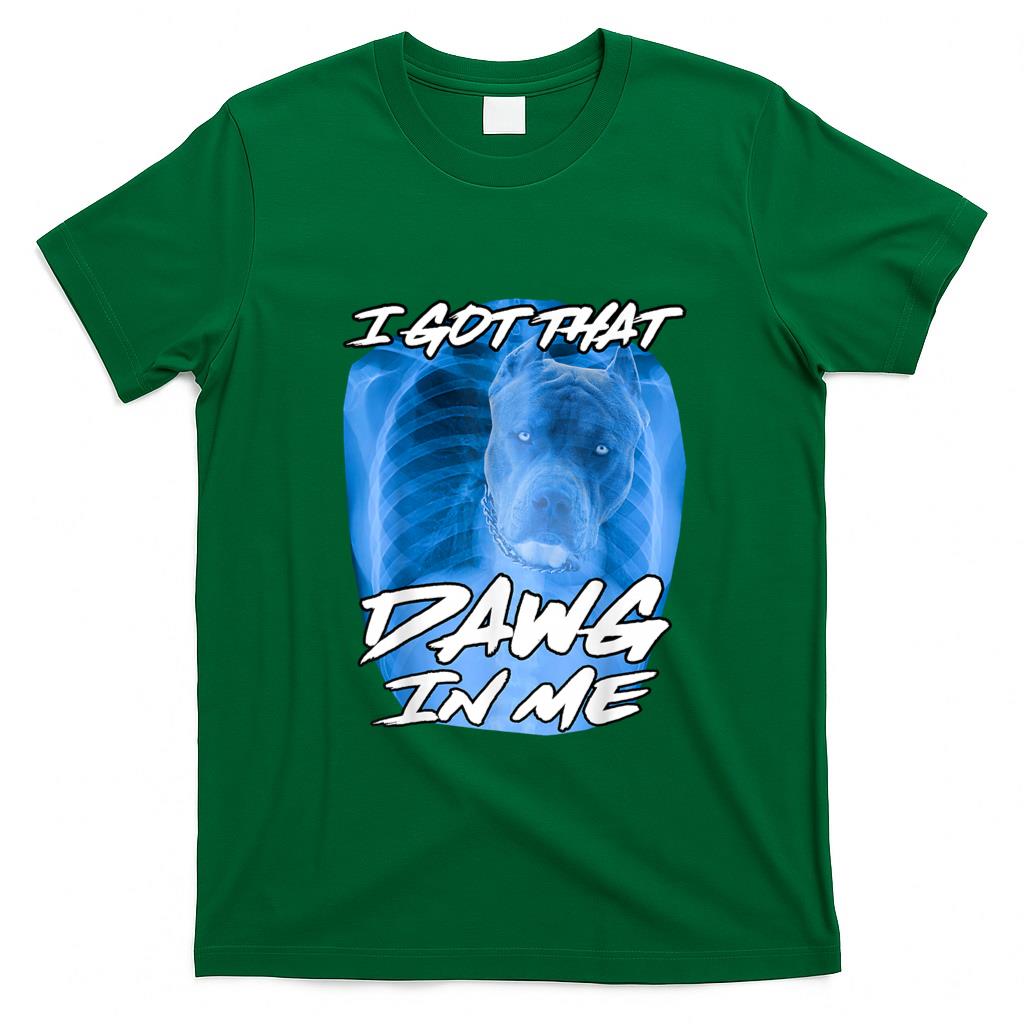 Funny Tees - I Got That Dawg In Me Xray Pitbull Ironic Meme Viral Quote T-Shirt