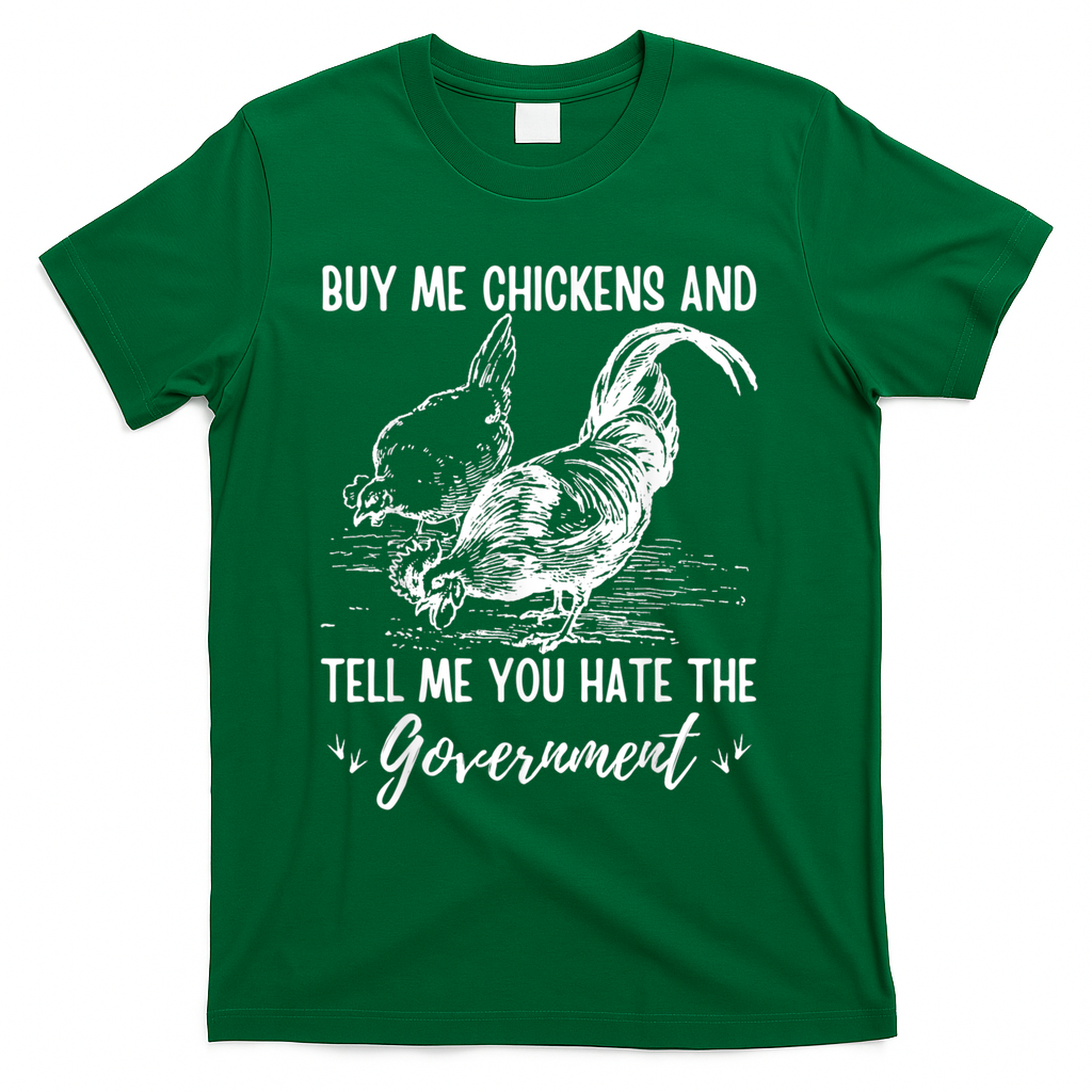 Buy Me Chickens Tell Me You Hate The Government T-Shirt