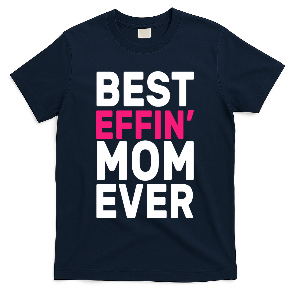 Best Effin Mom Ever T-Shirt