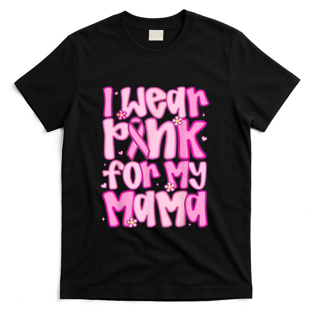 I Wear Pink For My Mama Breast Cancer Awareness Women Men T-Shirt