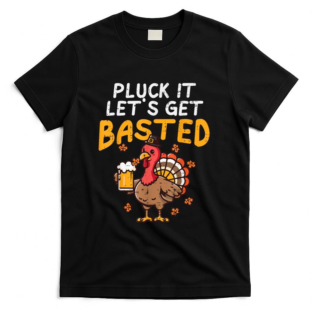 Thanksgiving Pluck It Lets Get Basted Funny Fall Dad Men T-Shirt