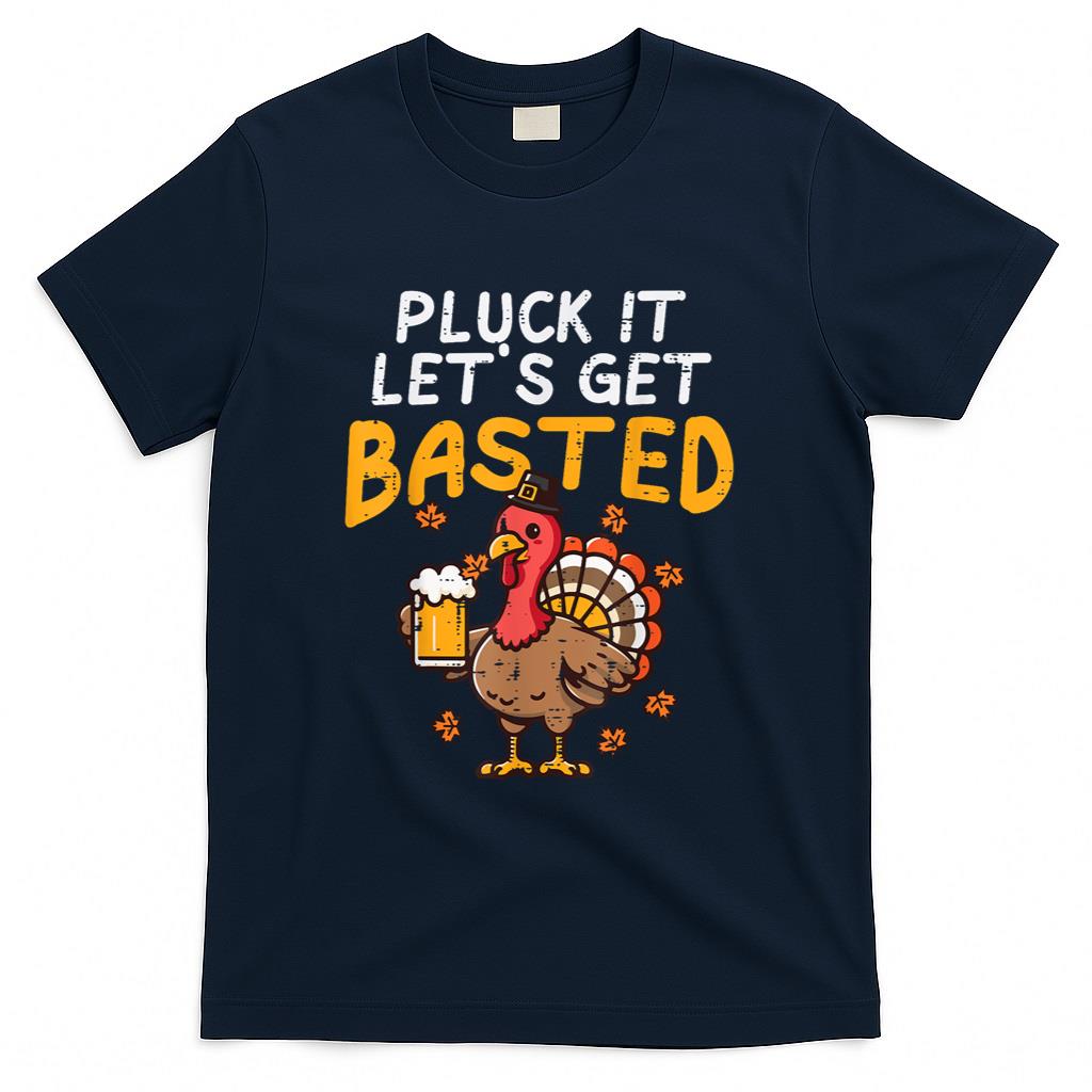 Thanksgiving Pluck It Lets Get Basted Funny Fall Dad Men T-Shirt