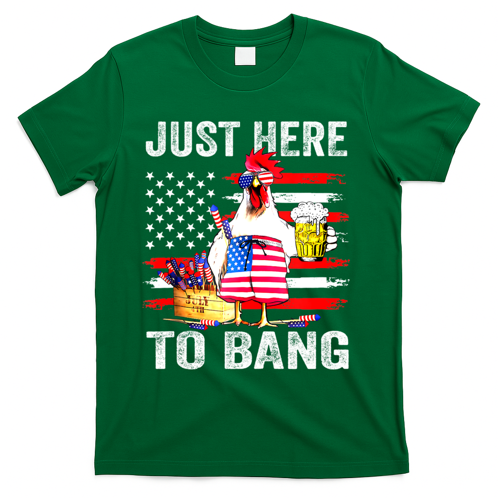Just Here To Bang USA Flag Chicken Beer Firework 4th Of July T-Shirt