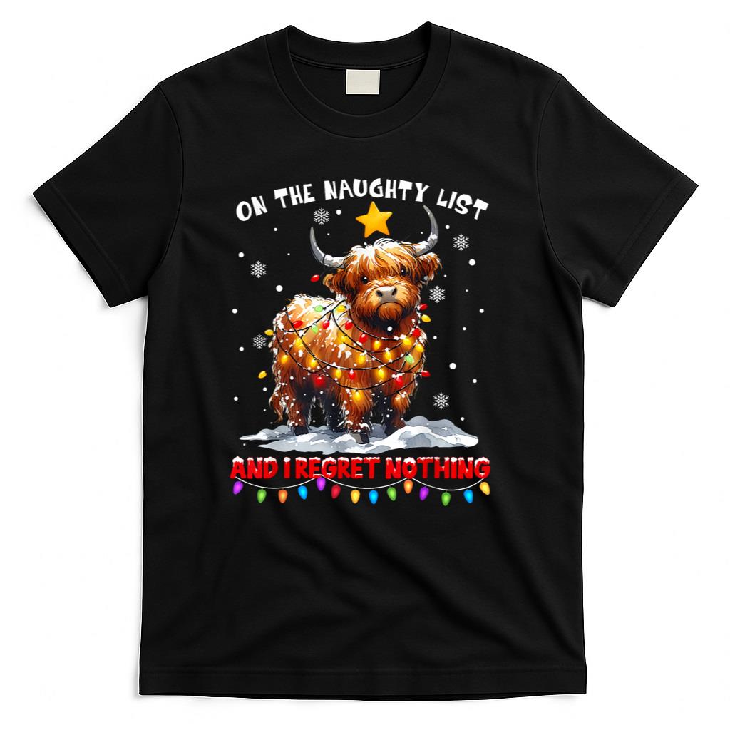 On The Naughty List And Reget Nothing Christmas Highland Cow T-Shirt