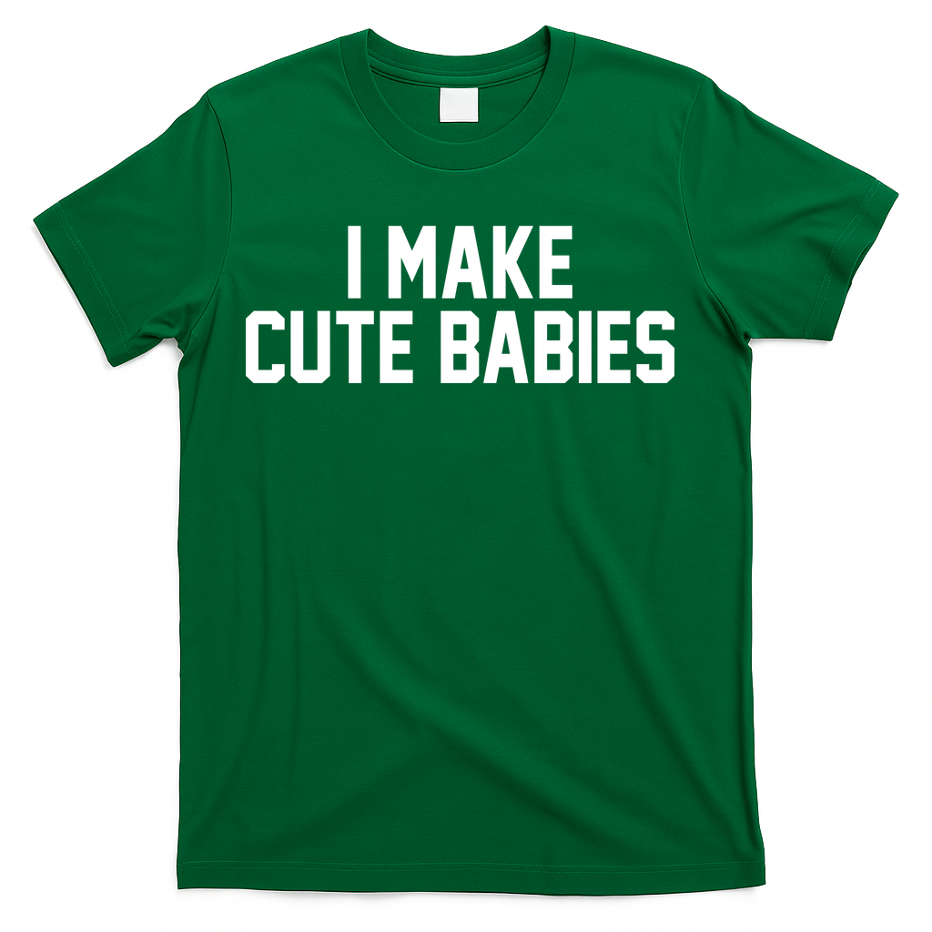 I Make Cute Babies Funny New Dad Mom Gift T-Shirt