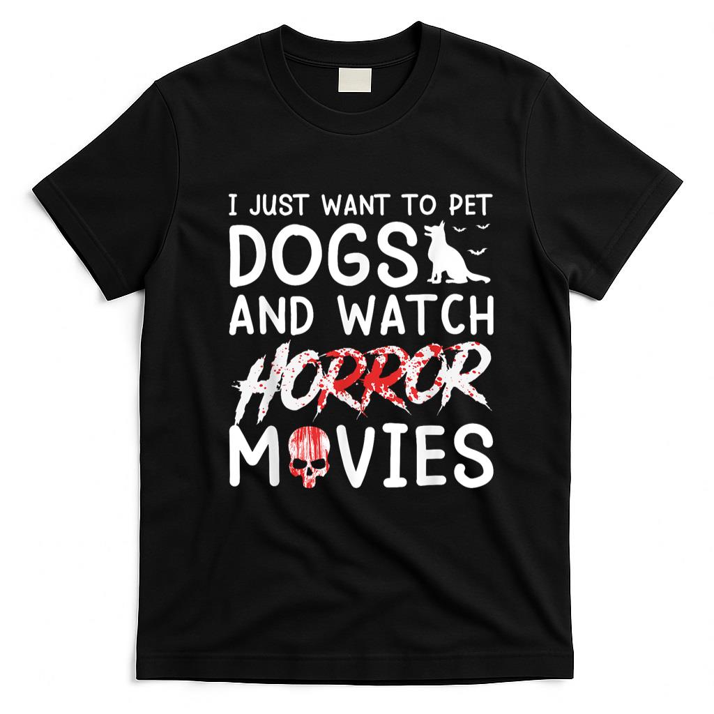 Pet Mom Halloween Shirt - I Just Want To Pet Dogs And Watch Horror Movies Halloween T-Shirt
