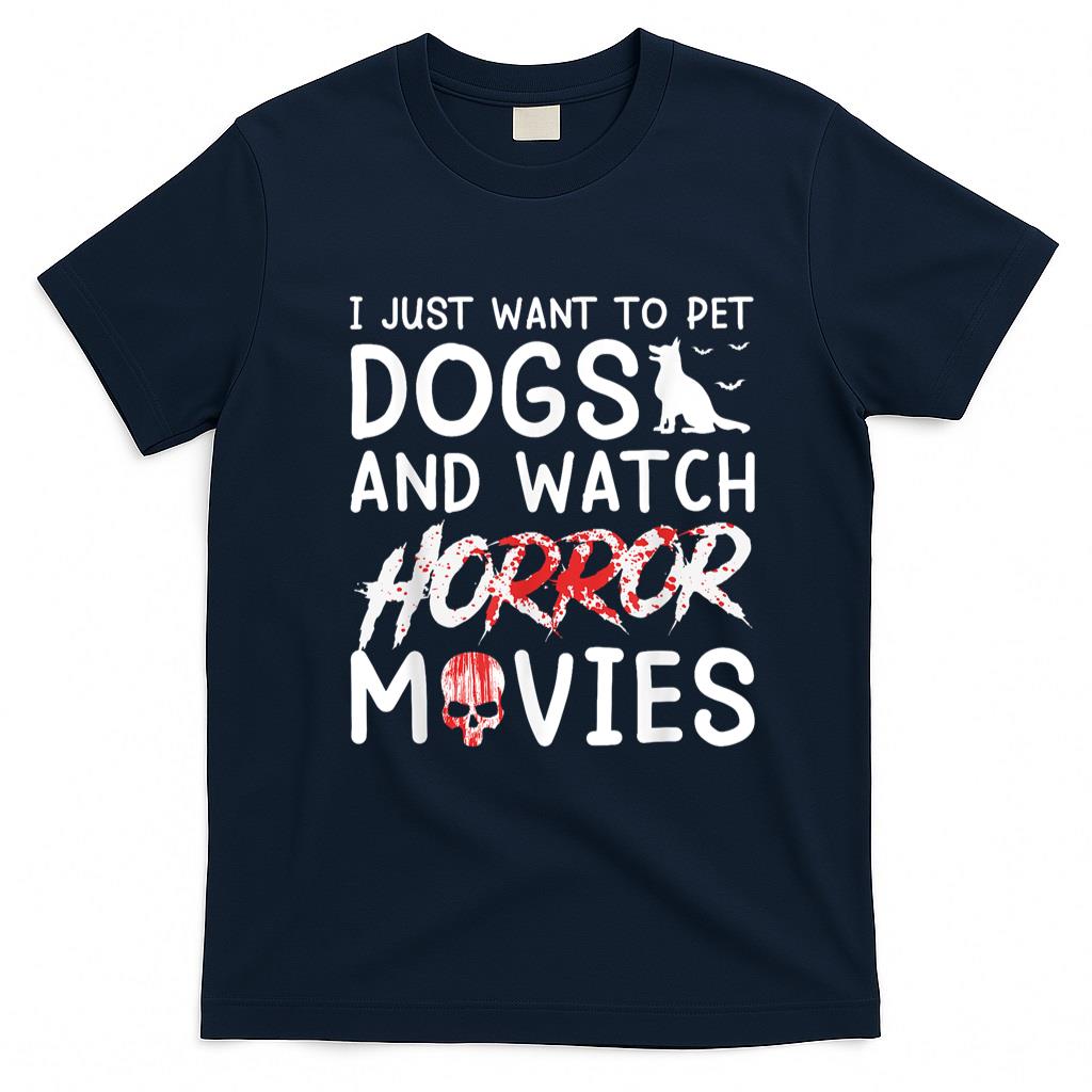 Pet Mom Halloween Shirt - I Just Want To Pet Dogs And Watch Horror Movies Halloween T-Shirt
