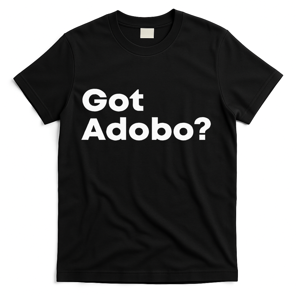 Got Adobo Filipino Cuisine Philippines Pinoy Chicken Pork T-Shirt