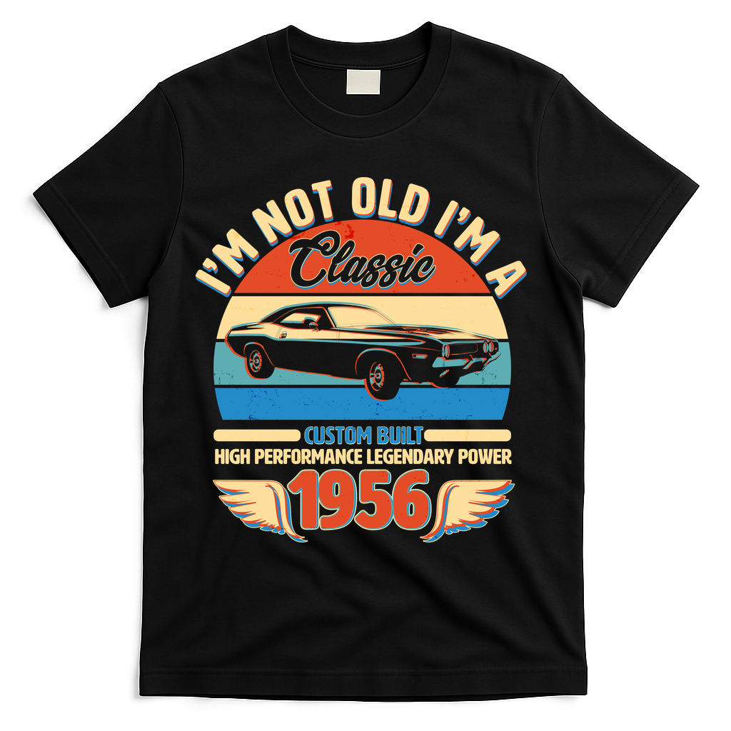 70 Birthday 1956 I'm Not Old I'm A Classic Custom Built Vintage Muscle Car T-Shirt - Black