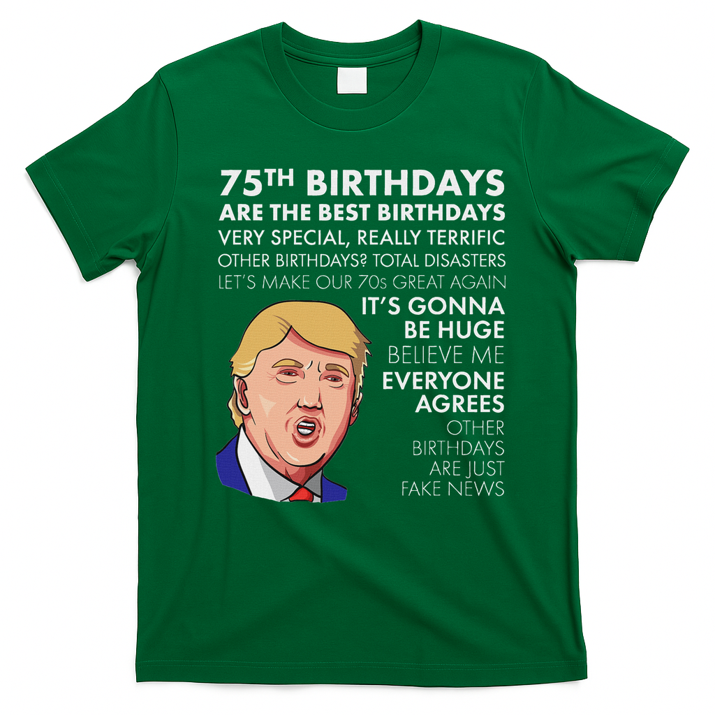 75Th Birthday Gift Funny Trump T-Shirt - Irish Green